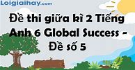 Đề Tiếng Anh Lớp 6 Giữa Kì 2 Global Success